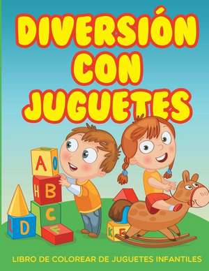 Diversion Con Juguetes - Libro de Colorear de Juguetes Infantiles de Chuck Garrett