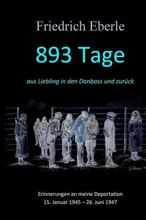 893 Tage Aus Liebling in Den Donbass Und Zuruck de Friedrich Eberle