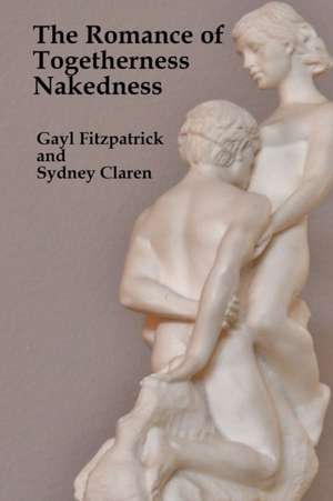 The Romance of Togetherness Nakedness de Gayl Fitzpatrick