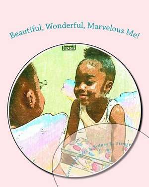 Beautiful, Wonderful, Marvelous Me! de Letitia Stewart