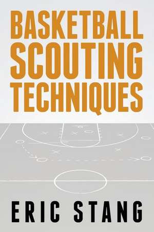 Basketball Scouting Techniques de Eric Stang