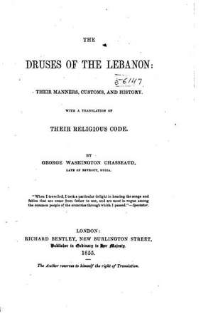 The Druses of the Lebanon, Their Manners, Customs and History. with a Translation of Their Religious Code de George Washington Chasseaud