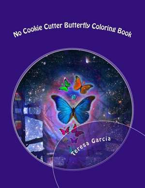 No Cookie Cutter Butterfly Coloring Book de Teresa Garcia