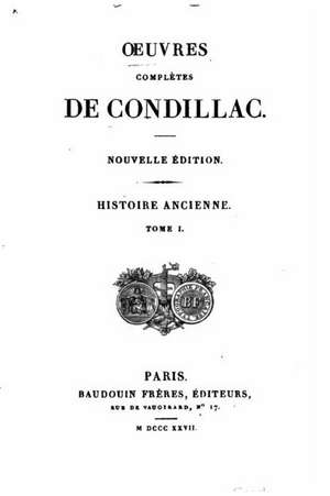 Oeuvres Completes de Condillac, Histoire Ancienne - Tome I de Etienne Bonnot De Condillac