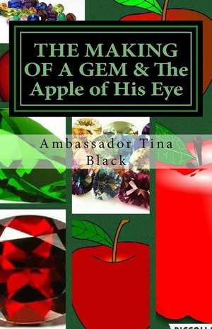 The Making of a Gem & the Apple of His Eye de Ambassador Tina Black