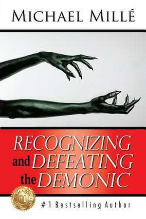 Recognizing and Defeating the Demonic de Michael Mille