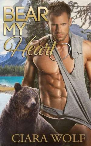 Bear My Heart de Ciara Wolf