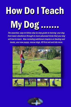 How Do I Teach My Dog..... de Allen, MR Scott M.