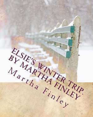 Elsie's Winter Trip. by Martha Finley de Martha Finley