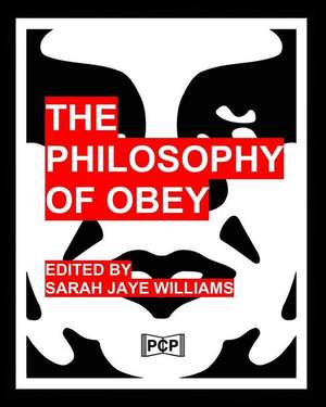 The Philosophy of Obey (Obey Giant/Shepard Fairey) de Sarah Jaye Williams