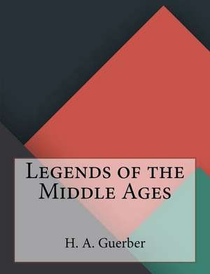 Legends of the Middle Ages de H. A. Guerber