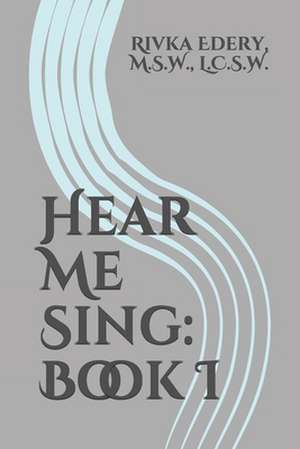 Hear Me Sing de Edery, M. S. W. L. C. S. W. Rivka a.