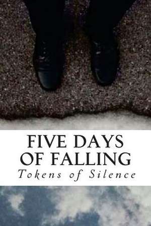 Five Days of Falling de Tokens of Silence