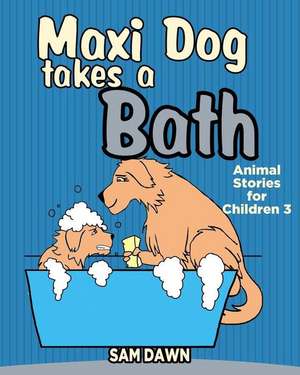 Maxi Dog Takes a Bath de Sam Dawn