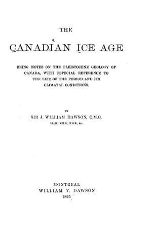 The Canadian Ice Age de Sir J. William Dawson