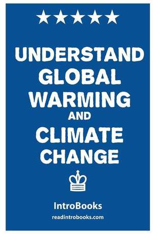 Understand Global Warming and Climate Change de Introbooks