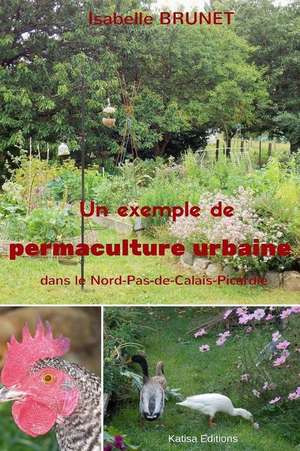 Un Exemple de Permaculture Urbaine Dans Le Nord-Pas-de-Calais-Picardie de Isabelle Brunet