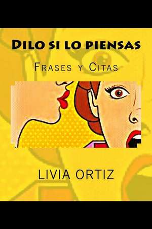 Dilo Si Lo Piensas de Livia Ortiz