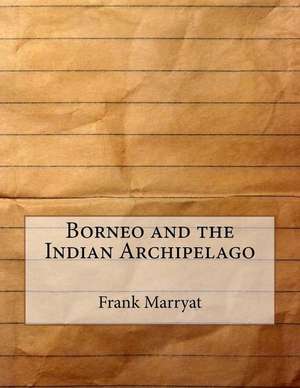 Borneo and the Indian Archipelago de Frank S. Marryat