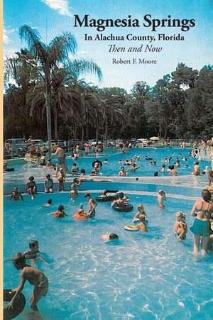 Magnesia Springs in Alachua County, Florida de Robert F. Moore