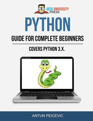 Python Guide for Complete Beginners de Antun Peicevic