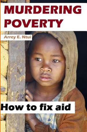 Murdering Poverty de Arrey Elvis Ntui