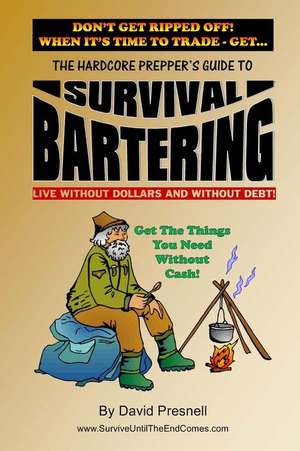 The Hardcore Prepper's Guide to Survival Bartering de David Presnell