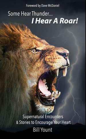 Some Hear Thunder... I Hear a Roar! de Bill C. Yount