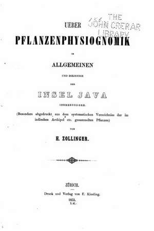 Ueber Pflanzenphysiognomik Im Allgemeinen Und Diejenige Der Insel Java de H. Zollinger