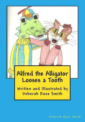 Alfred the Alligator Looses a Tooth de Deborah Ross Smith