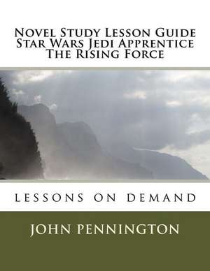 Novel Study Lesson Guide Star Wars Jedi Apprentice the Rising Force de John Pennington