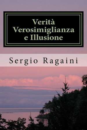 Verita Verosimiglianza E Illusione de Sergio Ragaini