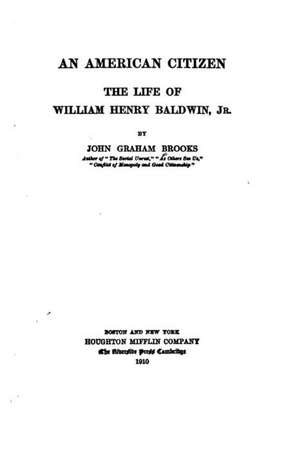 An American Citizen, the Life of William Henry Baldwin de John Graham Brooks