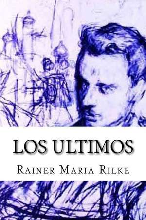 Los Ultimos de Rainer Maria Rilke