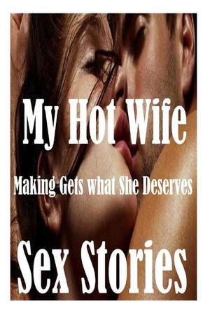 My Hot Wife Making Gets What She Deserves and Other Sex Stories de Tiffany Sparks