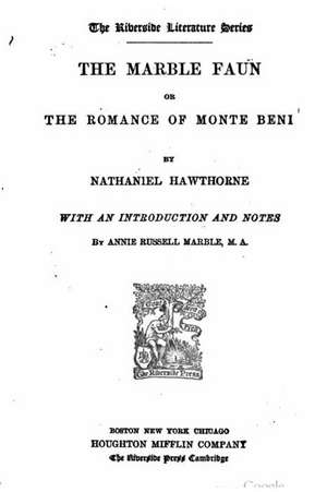 The Marble Faun, Or, the Romance of Monte Beni de Nathaniel Hawthorne