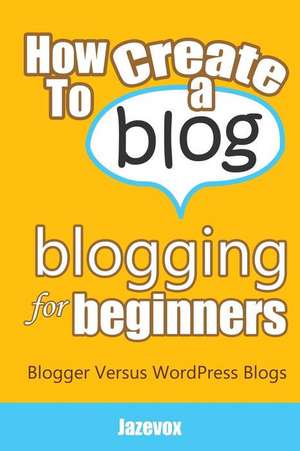 How to Create a Blog - Blogging for Beginners de Jazevox