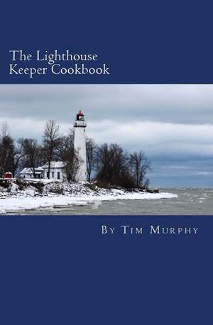 The Lighthouse Keeper Cookbook de Tim Murphy