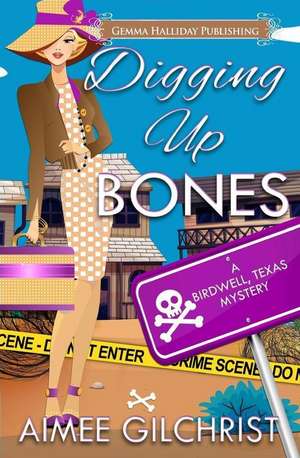 Digging Up Bones de Aimee Gilchrist