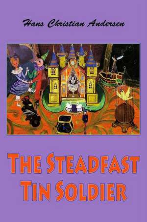 The Steadfast Tin Soldier de Hans Christian Andersen
