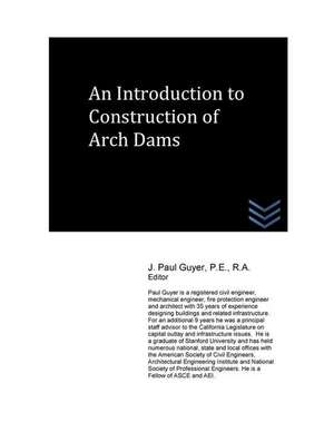 An Introduction to Construction of Arch Dams de J. Paul Guyer