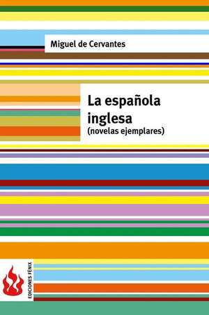 La Espanola Inglesa (Novelas Ejemplares) de Miguel De Cervantes