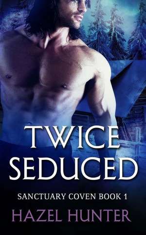 Twice Seduced (Book One of the Sanctuary Coven Series) de Hazel Hunter