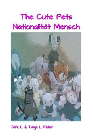 The Cute Pets Nationalitaet Mensch de D. Dirk L. Feiler F.