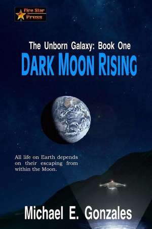 Dark Moon Rising de Michael E. Gonzales