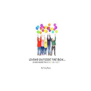 Living Outside the Box...a Kid's Guide to Being Yourself! de Tracy Bryan