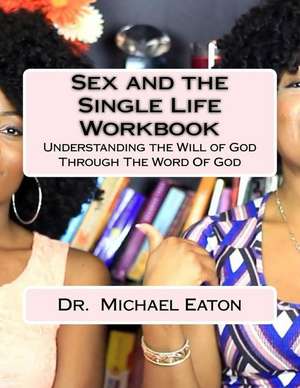 Sex and the Single Life Workbook de Dr Michael Eaton