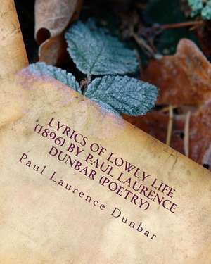 Lyrics of Lowly Life (1896) by Paul Laurence Dunbar (Poetry) de Paul Laurence Dunbar