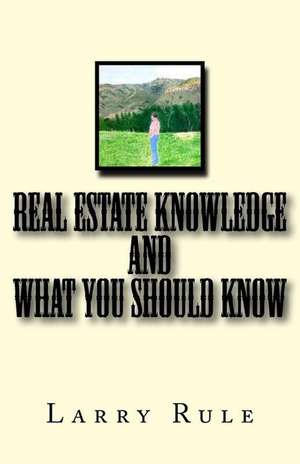 Real Estate Knowledge and What You Should Know de MR Larry Rule