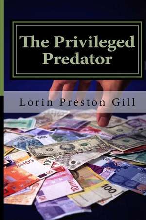 The Privileged Predator de Lorin Preston Gill